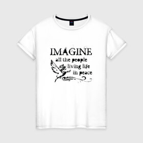 Женская футболка хлопок с принтом Imagine в Екатеринбурге, 100% хлопок | прямой крой, круглый вырез горловины, длина до линии бедер, слегка спущенное плечо | john lennon | peace | the beatles