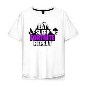 Мужская футболка хлопок Oversize с принтом Eat Sleep Fortnite Repeat в Екатеринбурге, 100% хлопок | свободный крой, круглый ворот, “спинка” длиннее передней части | eat | fortnite | game | gamer | repeat | sleep | twitch | игра | игрок | твич | форнайт | фортнайт