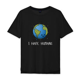 Мужская футболка хлопок Oversize с принтом I Hate Humans в Екатеринбурге, 100% хлопок | свободный крой, круглый ворот, “спинка” длиннее передней части | глобальное потепление | звезды | земля | катаклизм | космос | надпись | ненавижу людей | планета | природа | человечество | экология | юмор