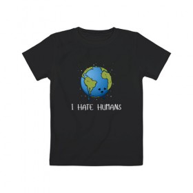 Детская футболка хлопок с принтом I Hate Humans в Екатеринбурге, 100% хлопок | круглый вырез горловины, полуприлегающий силуэт, длина до линии бедер | глобальное потепление | звезды | земля | катаклизм | космос | надпись | ненавижу людей | планета | природа | человечество | экология | юмор