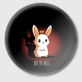 Значок с принтом Go to hell в Екатеринбурге,  металл | круглая форма, металлическая застежка в виде булавки | ад | ангел | дьявол | зайчик | заяц | нимб | рожки | тень | ушки
