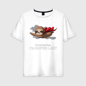 Женская футболка хлопок Oversize с принтом Супер ленивый в Екатеринбурге, 100% хлопок | свободный крой, круглый ворот, спущенный рукав, длина до линии бедер
 | lazy | super | ленивец | лентяй | лень | летит