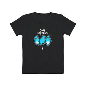 Детская футболка хлопок с принтом Shit Happens в Екатеринбурге, 100% хлопок | круглый вырез горловины, полуприлегающий силуэт, длина до линии бедер | воробей | голубь | лапочка | милашка | милый | мимими | надпись | птица | птицы | птичка | юмор
