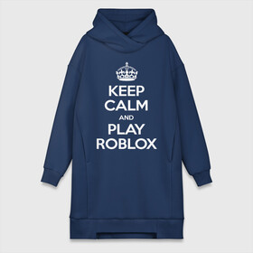 Платье-худи хлопок с принтом Keep Calm and Play Roblox в Екатеринбурге,  |  | game | keep calm | logo | play roblox | roblox | детский | замолчи | заткнись | играй | кип калм | лого | логотип | надпись | ребенку | ребенок | роблокс