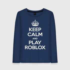 Женский лонгслив хлопок с принтом Keep Calm and Play Roblox в Екатеринбурге, 100% хлопок |  | game | keep calm | logo | play roblox | roblox | детский | замолчи | заткнись | играй | кип калм | лого | логотип | надпись | ребенку | ребенок | роблокс