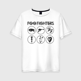 Женская футболка хлопок Oversize с принтом Foo Fighters в Екатеринбурге, 100% хлопок | свободный крой, круглый ворот, спущенный рукав, длина до линии бедер
 | foo fighters | nirvana | альтернативный рок | группы | дейв грол | музыка | постгранж | рок | хард рок