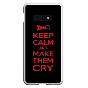 Чехол для Samsung S10E с принтом Keep Calm and Make Them Cry в Екатеринбурге, Силикон | Область печати: задняя сторона чехла, без боковых панелей | Тематика изображения на принте: 5 | cry | dante | devil | devil may cry | dmc | game | keep calm | may | данте | девил | дмс | край | мэй | неро