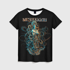 Женская футболка 3D с принтом Meshuggah в Екатеринбурге, 100% полиэфир ( синтетическое хлопкоподобное полотно) | прямой крой, круглый вырез горловины, длина до линии бедер | djent | jens kidman | meshuggah | metal | грув метал | группы | метал | мешуга | музыка | рок