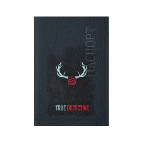 Обложка для паспорта матовая кожа с принтом True Detective в Екатеринбурге, натуральная матовая кожа | размер 19,3 х 13,7 см; прозрачные пластиковые крепления | 