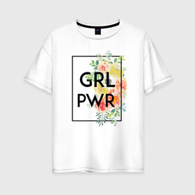 Женская футболка хлопок Oversize с принтом GRL PWR в Екатеринбурге, 100% хлопок | свободный крой, круглый ворот, спущенный рукав, длина до линии бедер
 | 8 марта | feminism | girl power | like a girl | venus | весна | женщины | международный женский день | подарок | феминизм