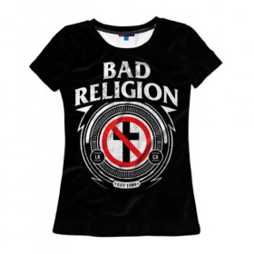 Женская футболка 3D с принтом Bad Religion в Екатеринбурге, 100% полиэфир ( синтетическое хлопкоподобное полотно) | прямой крой, круглый вырез горловины, длина до линии бедер | bad religion | hardcore | punk | группы | музыка | панк | панк рок | рок