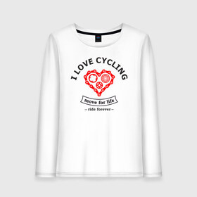 Женский лонгслив хлопок с принтом I LOVE CYCLING в Екатеринбурге, 100% хлопок |  | forever | move | ride | байк | велик | велосипед | велоспорт | движение | звёздочка | любовь | сердце | цепь | шестерня