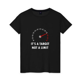 Женская футболка хлопок с принтом It`s a target, not a limit в Екатеринбурге, 100% хлопок | прямой крой, круглый вырез горловины, длина до линии бедер, слегка спущенное плечо | bike | байкер | лимит | мотоспорт | мотоцикл | скорость | стрелка | тахометр | цель