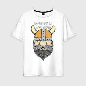 Женская футболка хлопок Oversize с принтом Викинг в Екатеринбурге, 100% хлопок | свободный крой, круглый ворот, спущенный рукав, длина до линии бедер
 | viking | викинг | викинги