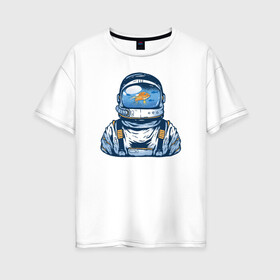 Женская футболка хлопок Oversize с принтом Космонавт с Рыбкой в Екатеринбурге, 100% хлопок | свободный крой, круглый ворот, спущенный рукав, длина до линии бедер
 | астронавт | космонавт | космос | рыба | рыбалка | рыбы | шлем