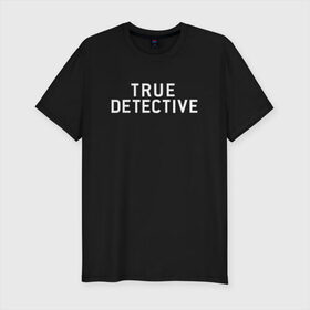 Мужская футболка премиум с принтом Настоящий Детектив в Екатеринбурге, 92% хлопок, 8% лайкра | приталенный силуэт, круглый вырез ворота, длина до линии бедра, короткий рукав | Тематика изображения на принте: detective | logo | true | али | детектив | лого | логотип | мэттью | настоящий | сериал
