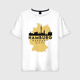 Женская футболка хлопок Oversize с принтом Гамбург - Германия в Екатеринбурге, 100% хлопок | свободный крой, круглый ворот, спущенный рукав, длина до линии бедер
 | adventure | city | germany | travel | world | берлин | гамбург | германия | город | государство | европа | жизнь | карта | культура | люди | мир | народ | партиот | планета | приключение | путешествие | спорт | ссср | столи