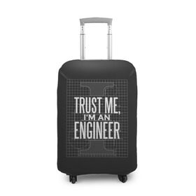 Чехол для чемодана 3D с принтом Trust Me, I`m an Engineer в Екатеринбурге, 86% полиэфир, 14% спандекс | двустороннее нанесение принта, прорези для ручек и колес | геометрия | инженер | математика | механик | надписи | надпись | специалист | строители | строитель | физика