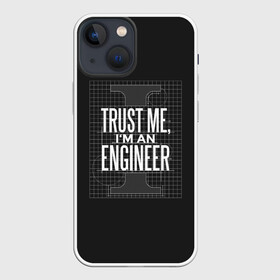 Чехол для iPhone 13 mini с принтом Trust Me, Im an Engineer в Екатеринбурге,  |  | геометрия | инженер | математика | механик | надписи | надпись | специалист | строители | строитель | физика