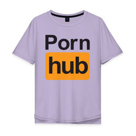 Мужская футболка хлопок Oversize с принтом Pornhub в Екатеринбурге, 100% хлопок | свободный крой, круглый ворот, “спинка” длиннее передней части | brazzers | видео | любовь | хаб | чувства