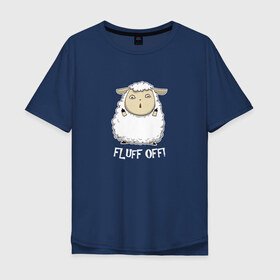 Мужская футболка хлопок Oversize с принтом Fluff Off! в Екатеринбурге, 100% хлопок | свободный крой, круглый ворот, “спинка” длиннее передней части | баран | барашек | злой | злюка | недовольный | овечка | овца | овчина | пушистик | пушистый | хороший