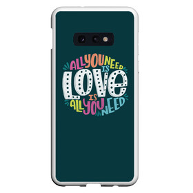 Чехол для Samsung S10E с принтом All You Need is Love в Екатеринбурге, Силикон | Область печати: задняя сторона чехла, без боковых панелей | Тематика изображения на принте: all you need is love | beatles | love | битлс | всё что нужно | надпись | рок