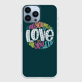 Чехол для iPhone 13 Pro Max с принтом All You Need is Love в Екатеринбурге,  |  | Тематика изображения на принте: all you need is love | beatles | love | битлс | всё что нужно | надпись | рок