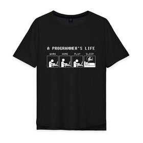 Мужская футболка хлопок Oversize с принтом Жизнь программиста в Екатеринбурге, 100% хлопок | свободный крой, круглый ворот, “спинка” длиннее передней части | 1с | c | home | java | javascript | life | php | play | programmer | sleep | sql | work | код | компьютер | программа | с++ | сисадмин | цикл