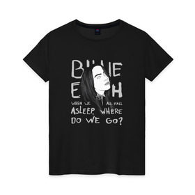 Женская футболка хлопок с принтом Billie Eilish в Екатеринбурге, 100% хлопок | прямой крой, круглый вырез горловины, длина до линии бедер, слегка спущенное плечо | music | pop | айлиш | билли | музыка