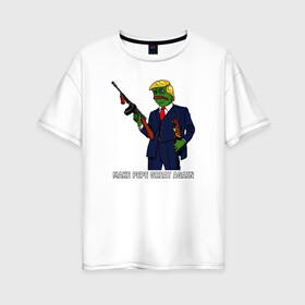 Женская футболка хлопок Oversize с принтом Great Pepe в Екатеринбурге, 100% хлопок | свободный крой, круглый ворот, спущенный рукав, длина до линии бедер
 | bad | dab | frog | good | kek | make pepe great again | pepe | sad | sad frog | vote for pepe | кек | лягушка | мем | мемы | пепе | со смыслом | фрог