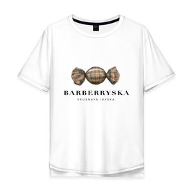 Мужская футболка хлопок Oversize с принтом Barberryska в Екатеринбурге, 100% хлопок | свободный крой, круглый ворот, “спинка” длиннее передней части | burberry | антитренд | барбери