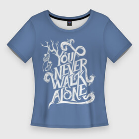 Женская футболка 3D Slim с принтом You Never Walk Alone в Екатеринбурге,  |  | army | blackpink | bts | btsarmy | exo | jhope | jimin | jin | jungkook | k pop | kpop | mon | monster | rap | suga | wings | бтс