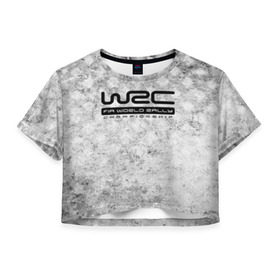 Женская футболка Cropp-top с принтом WRC Rally в Екатеринбурге, 100% полиэстер | круглая горловина, длина футболки до линии талии, рукава с отворотами | auto | car | championship | race | rally | world | wrc | авто | гонки | машина | ралли | трасса | трек | чемпионат