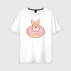 Женская футболка хлопок Oversize с принтом Корги Пончик в Екатеринбурге, 100% хлопок | свободный крой, круглый ворот, спущенный рукав, длина до линии бедер
 | dog | donut | kawaii | вкусняшка | выпечка | еда | лапочка | милый | мимими | пес | песик | сладкий | собака | щенок