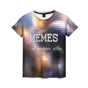 Женская футболка 3D с принтом Memes Nation (Мем-Нация) в Екатеринбурге, 100% полиэфир ( синтетическое хлопкоподобное полотно) | прямой крой, круглый вырез горловины, длина до линии бедер | memes | nation | жизнь | игры | космос | мем | мемасы | мемесы | мемы | нация | отношения | пиксель | развитие | теплый