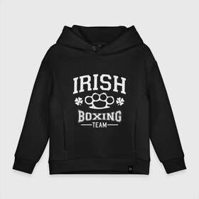 Детское худи Oversize хлопок с принтом Irish Boxing в Екатеринбурге, френч-терри — 70% хлопок, 30% полиэстер. Мягкий теплый начес внутри —100% хлопок | боковые карманы, эластичные манжеты и нижняя кромка, капюшон на магнитной кнопке | Тематика изображения на принте: box | boxing | bruce lee | champion | dragon | fight | fighter | judo | muay thai | team | tiger | ufc | али | боевые | бой | бокс | боксер | борьба | брюс ли | воин | дзюдо | дракон | единоборства | ирландия | искусство | карате | контакт | кулак