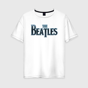 Женская футболка хлопок Oversize с принтом The Beatles в Екатеринбурге, 100% хлопок | свободный крой, круглый ворот, спущенный рукав, длина до линии бедер
 | битлз | британская | группа | джон леннон | джордж харрисон | ливерпуль | пол маккартни | ринго старр | рок