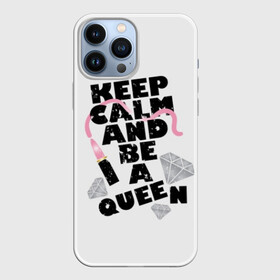 Чехол для iPhone 13 Pro Max с принтом Keep calm and be a queen в Екатеринбурге,  |  | appeal | be | diamonds | faceted | font | inscription | keep calm | motto | pink | precious | princess | queen | slogan | stones | text | алмазы | блеск | бриллианты | будь | губн | девиз | драгоценные | камни | королева | лозунг | надпись | помада | приз