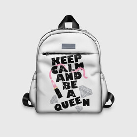 Детский рюкзак 3D с принтом Keep calm and be a queen в Екатеринбурге, 100% полиэстер | лямки с регулируемой длиной, сверху петелька, чтобы рюкзак можно было повесить на вешалку. Основное отделение закрывается на молнию, как и внешний карман. Внутри дополнительный карман. По бокам два дополнительных кармашка | appeal | be | diamonds | faceted | font | inscription | keep calm | motto | pink | precious | princess | queen | slogan | stones | text | алмазы | блеск | бриллианты | будь | губн | девиз | драгоценные | камни | королева | лозунг | надпись | помада | приз