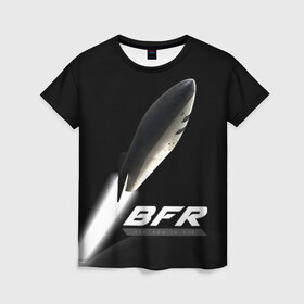 Женская футболка 3D с принтом BFR (Big Falcon Rocket) в Екатеринбурге, 100% полиэфир ( синтетическое хлопкоподобное полотно) | прямой крой, круглый вырез горловины, длина до линии бедер | bfr | big falcon rocket | elon musk | falcon 9 | falcon heavy | spacex | илон маск | космический корабль | космос | ракета