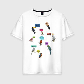 Женская футболка хлопок Oversize с принтом Птички в Екатеринбурге, 100% хлопок | свободный крой, круглый ворот, спущенный рукав, длина до линии бедер
 | bastard | birch | damn | hell | мат | птицы
