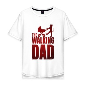Мужская футболка хлопок Oversize с принтом Walking dad\Гуляющий папа в Екатеринбурге, 100% хлопок | свободный крой, круглый ворот, “спинка” длиннее передней части | Тематика изображения на принте: 