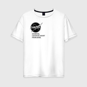 Женская футболка хлопок Oversize с принтом NASA HOUSTON (ORIG ) в Екатеринбурге, 100% хлопок | свободный крой, круглый ворот, спущенный рукав, длина до линии бедер
 | galaxy | nasa | space | space company | star | астрономия | галактика | звезды | космическая компания | космос | наса
