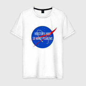 Мужская футболка хлопок с принтом NASA в Екатеринбурге, 100% хлопок | прямой крой, круглый вырез горловины, длина до линии бедер, слегка спущенное плечо. | houston i have so many problems | nasa | хьюстон у нас проблемы