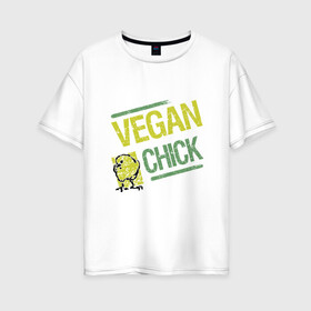 Женская футболка хлопок Oversize с принтом Vegan Chick в Екатеринбурге, 100% хлопок | свободный крой, круглый ворот, спущенный рукав, длина до линии бедер
 | earth | green | greenpaece | nature | sport | vegan | world | yoga | веган | вегетарианец | гринпис | дерево | еда | животные | жизнь | здоровье | зеленый | йога | лес | мир | овощи | пища | планета | природа | птица | растение | спорт