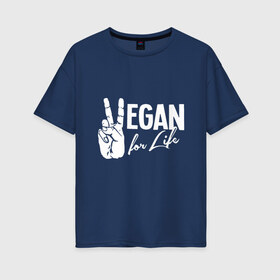 Женская футболка хлопок Oversize с принтом Vegan For Life в Екатеринбурге, 100% хлопок | свободный крой, круглый ворот, спущенный рукав, длина до линии бедер
 | earth | green | greenpaece | nature | sport | vegan | world | yoga | веган | вегетарианец | гринпис | дерево | еда | животные | жизнь | здоровье | зеленый | йога | лес | мир | овощи | пища | планета | природа | растение | спорт | тело