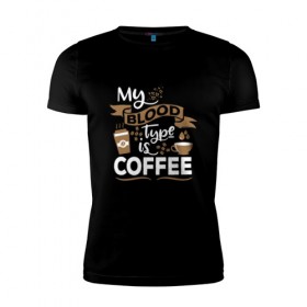 Мужская футболка премиум с принтом Моя группа крови - кофе в Екатеринбурге, 92% хлопок, 8% лайкра | приталенный силуэт, круглый вырез ворота, длина до линии бедра, короткий рукав | blood | coffee | food | human | арабика | вкус | еда | кофе | кровь | напиток | позитив | утро | человек | юмор