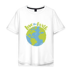 Мужская футболка хлопок Oversize с принтом Love The Earth в Екатеринбурге, 100% хлопок | свободный крой, круглый ворот, “спинка” длиннее передней части | adventure | bike | earth | freedom | green | greenpeace | mountain | tree | world | велосипед | весна | вода | город | горы | дерево | дождь | душа | земля | карта | космос | лес | лето | мир | море | океан | отдых | палатка | планета | природа | 