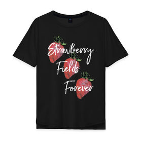 Мужская футболка хлопок Oversize с принтом Strawberry Fields в Екатеринбурге, 100% хлопок | свободный крой, круглый ворот, “спинка” длиннее передней части | Тематика изображения на принте: beatles | forever | strawberry | the beatles | битлз | джон леннон | леннон | форевер | ягода