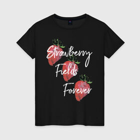 Женская футболка хлопок с принтом Strawberry Fields в Екатеринбурге, 100% хлопок | прямой крой, круглый вырез горловины, длина до линии бедер, слегка спущенное плечо | beatles | forever | strawberry | the beatles | битлз | джон леннон | леннон | форевер | ягода